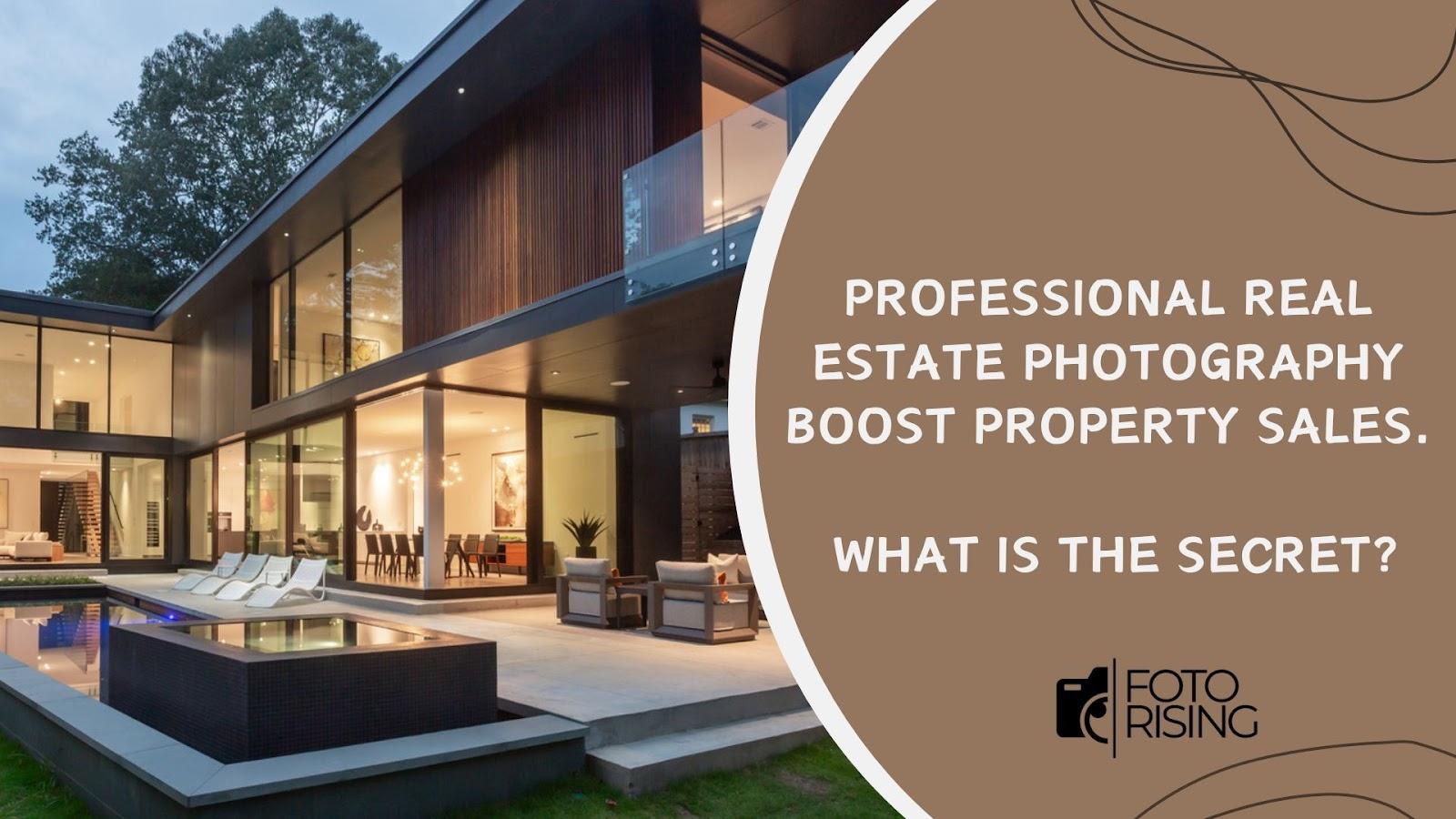 Professional Real Estate Photography Boost Property Sales. What is the Secret?