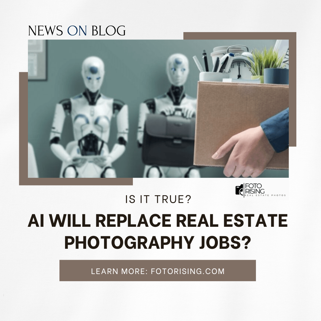 AI Will Replace Real Estate Photography Jobs – Is it True?