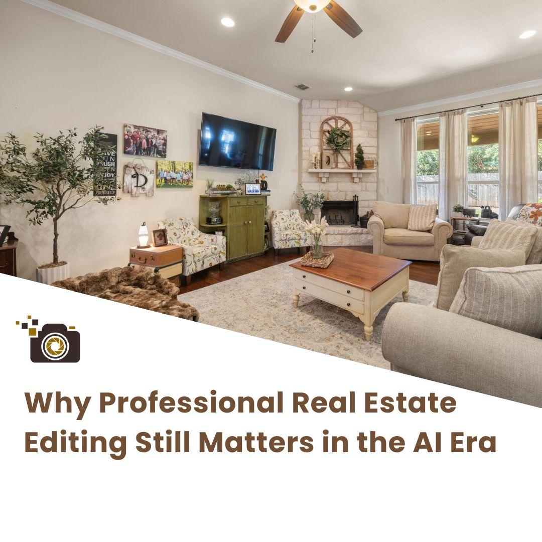 Why Professional Real Estate Editing Still Matters in the AI Era